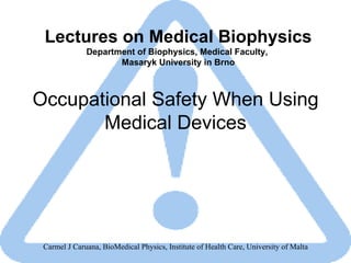 Occupational Safety When Using Medical Devices Lectures on Medical Biophysics Department of Biophysics, Medical Faculty,  Masaryk University in Brno 