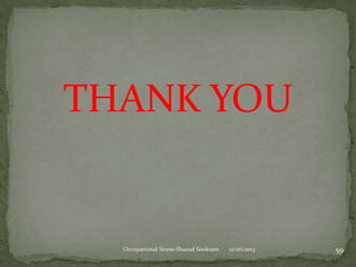 THANK YOU

Occupational Stress-Shazad Sookram

12/26/2013

59

 