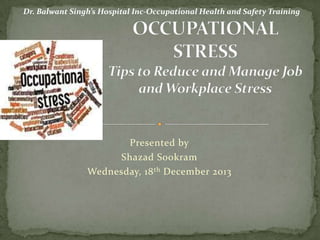 Dr. Balwant Singh’s Hospital Inc-Occupational Health and Safety Training

Presented by
Shazad Sookram
Wednesday, 18 th December 2013

 
