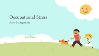 Onkar R. Satam
Occupational Stress
Stress Management
 