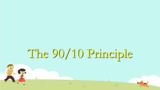 The 90/10 Principle
 