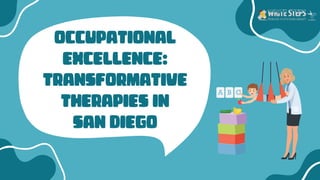 OCCUPATIONAL
EXCELLENCE:
TRANSFORMATIVE
THERAPIES IN
SAN DIEGO
 