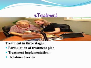 3.Treatment
Treatment in three stages :
 Formulation of treatment plan
 Treatment implementation .
 Treatment review
 
