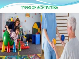 TYPES OF ACVTIVITIES:
 