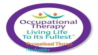 Occupational Therapy
Nucleotides
 
