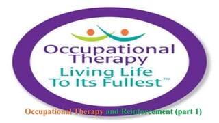 .
Occupational Therapy and Reinforcement (part 1)
 