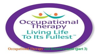 Occupational Therapy and Reinforcement (part 3)
 