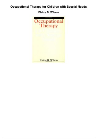 Occupational Therapy for Children with Special Needs
Elaine B. Wilson
 