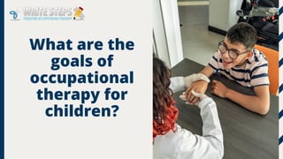 What are the
goals of
occupational
therapy for
children?
 