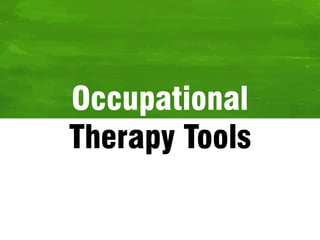 Occupational
Therapy Tools
 