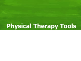 Physical Therapy Tools
 