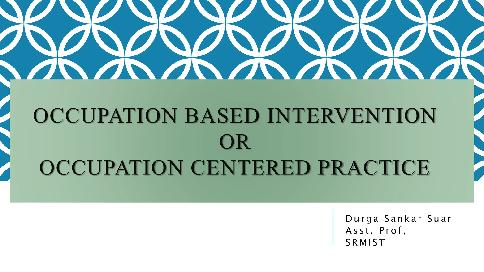 Occupation centered practice or occupation based intervention ppt