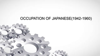 OCCUPATION OF JAPANESE(1942-1960)
 