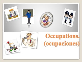 Occupations.
(ocupaciones)
 