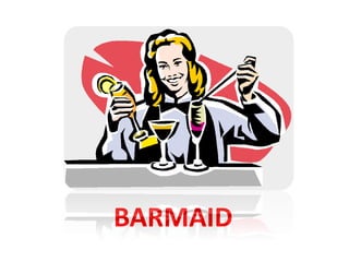 BARMAID
 