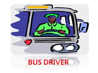 BUS DRIVER
 