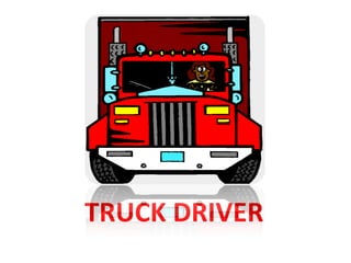 TRUCK DRIVER
 