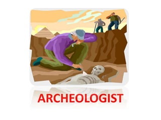 ARCHEOLOGIST
 