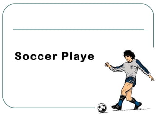 Soccer Player
 