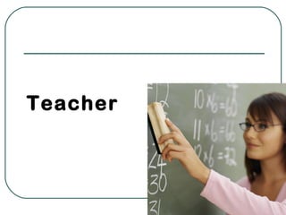 Teacher
 