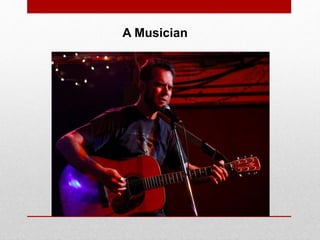 A Musician
 