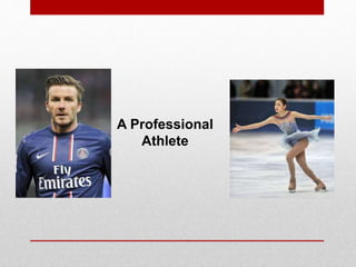 A Professional
Athlete
 