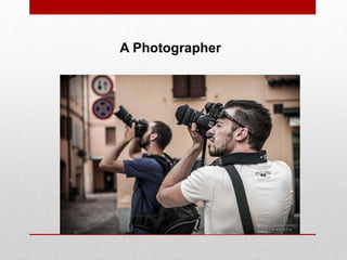 A Photographer
 