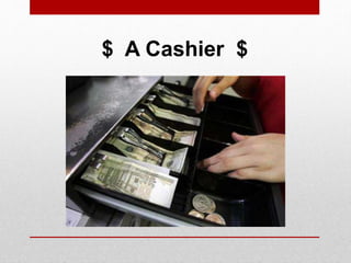 $ A Cashier $
 