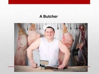 A Butcher
 