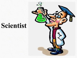 Scientist

 