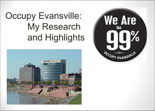Occupy Evansville:
    My Research
    and Highlights
 