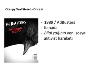 Occupy WallStreet - Öncesi



                        - 1989 / AdBusters
                        - Kanada
                        - Bilgi çağının yeni sosyal
                          aktivist hareketi
 