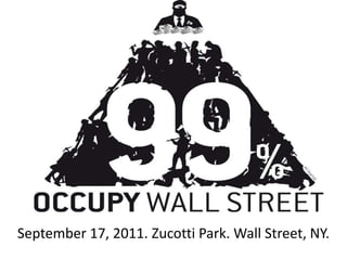 September 17, 2011. Zucotti Park. Wall Street, NY.
 