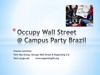 *

Charles Lenchner
Tech Ops Group, Occupy Wall Street & Organizing 2.0
Tech.nycga.net      www.organizing20.org
 
