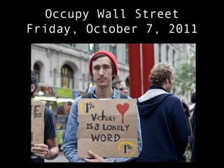 Occupy Wall StreetFriday, October 7, 2011 