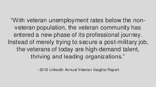 “With veteran unemployment rates below the non-
veteran population, the veteran community has
entered a new phase of its p...