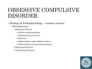  Etiology & Pathophysiology – remains unclear
 Heterogeneous
 Biological Factors
 Genetic polymorphisms
 Autoimmune processes
 Infection
 Inflammatory and oxidative stress
 Abnormalities of neurotransmission
 Behavioral Factors
 Psychosocial Factors
 