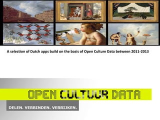 A selection of Dutch apps build on the basis of Open Culture Data between 2011-2013

 