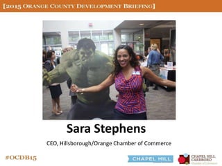 Sara Stephens
CEO, Hillsborough/Orange Chamber of Commerce
 