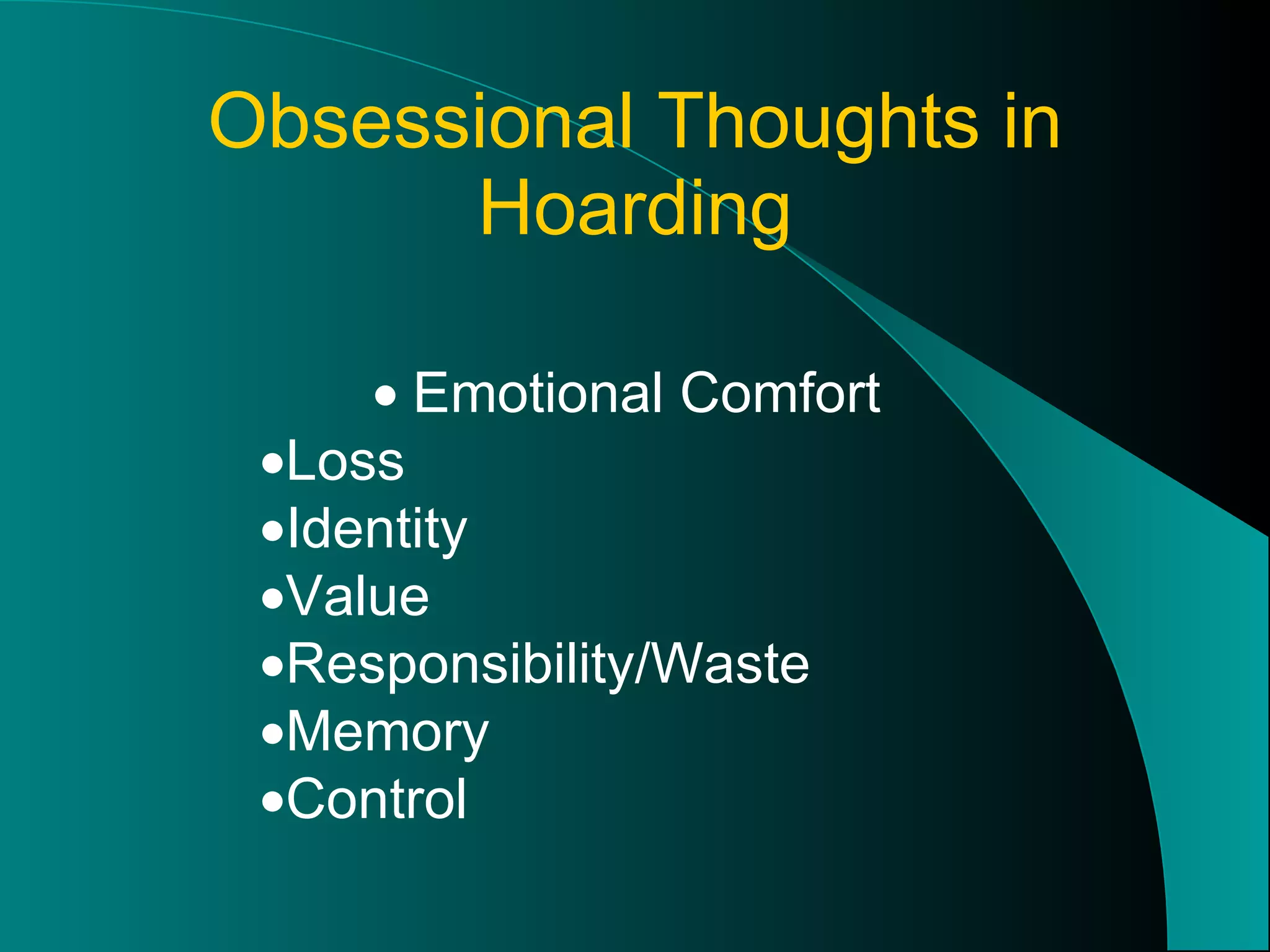 Obsessional Thoughts in Hoarding  Emotional Comfort  Loss  Identity  Value  Responsibility/Waste  Memory  Control 