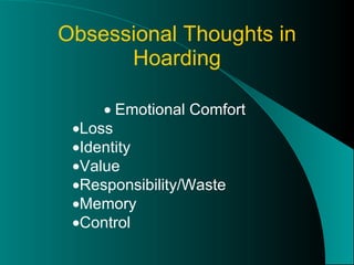 Obsessional Thoughts in Hoarding  Emotional Comfort  Loss  Identity  Value  Responsibility/Waste  Memory  Control 