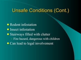 Unsafe Conditions (Cont.) Rodent infestation Insect infestation Stairways filled with clutter Fire hazard, dangerous with children Can lead to legal involvement 