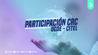 PARTICIPACIÓNCRC
OCDE - CITEL
/CRCCol CRCCOL/CRCCol@CRCCol
COMISIÓNDEREGULACIÓN
DECOMUNICACIONES
 