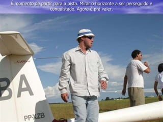 É momento de partir para a pista. Mirar o horizonte a ser perseguido e
conquistado. Agora é prá valer.
 