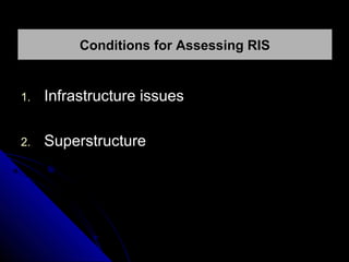 Conditions for Assessing RIS

1.

Infrastructure issues

2.

Superstructure

 