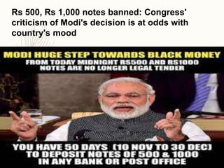 Rs 500, Rs 1,000 notes banned: Congress'
criticism of Modi's decision is at odds with
country's mood
 