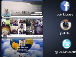 Joel Moraes
joeljota
@JoelMoraes81
 