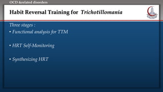 Click to edit Master title style
• Edit Master text styles
• Second level
• Third level
• Fourth level
• Fifth level
OCD &related disorders
Habit Reversal Training for Trichotillomania
Three stages :
• Functional analysis for TTM
• HRT Self-Monitoring
• Synthesizing HRT
 