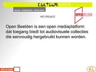 HET PROJECT



Open Beelden is een open mediaplatform
dat toegang biedt tot audiovisuele collecties
die eenvoudig hergebruikt kunnen worden.
 