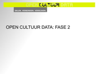 OPEN CULTUUR DATA: FASE 2
 